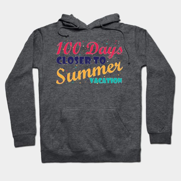 100 Days Closer to Summer vacation - 100 Days Of School Hoodie by zerouss